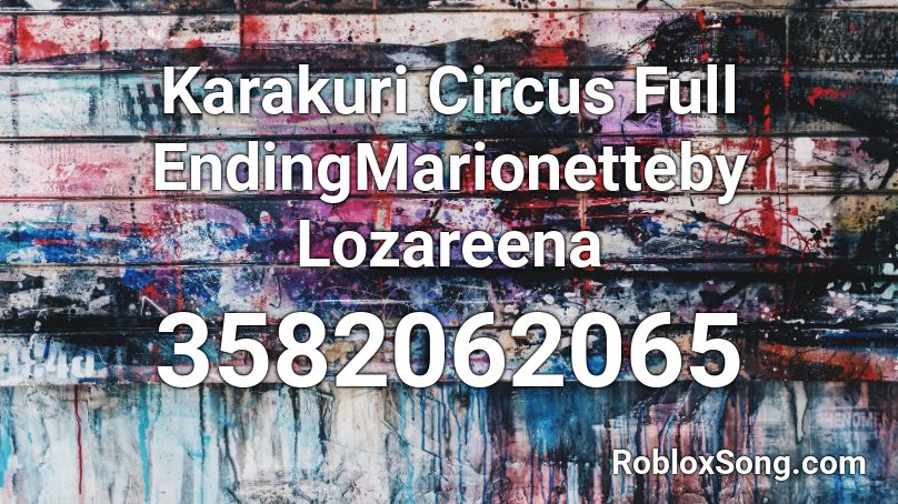 Karakuri Circus Full EndingMarionetteby Lozareena Roblox ID