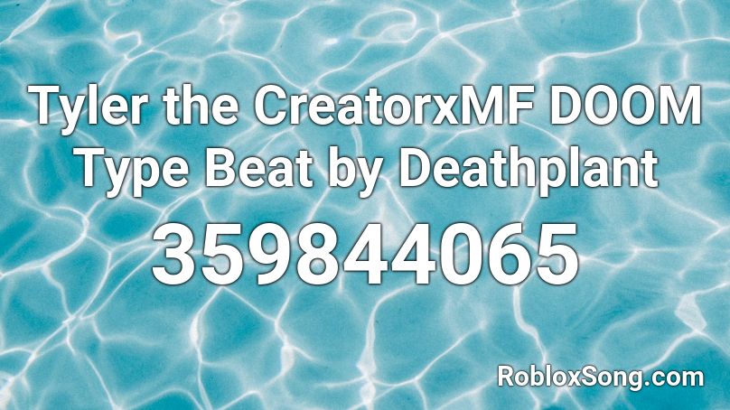 Tyler the CreatorxMF DOOM Type Beat by Deathplant Roblox ID