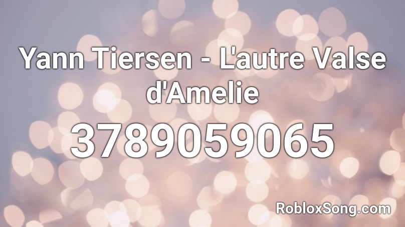 Yann Tiersen - L'autre Valse d'Amelie Roblox ID