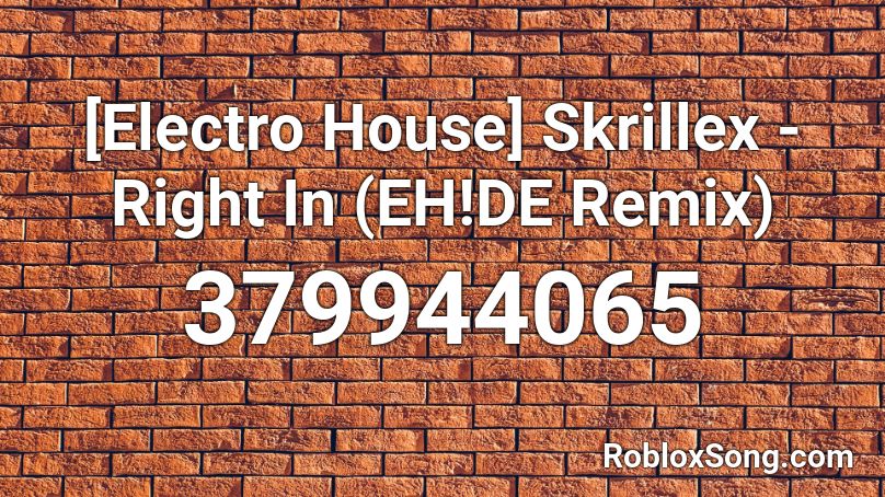 [Electro House] Skrillex - Right In (EH!DE Remix) Roblox ID