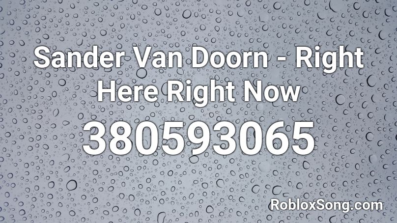 Sander Van Doorn - Right Here Right Now Roblox ID