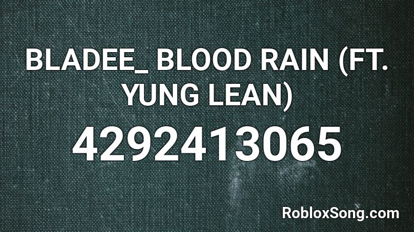 BLADEE_ BLOOD RAIN (FT. YUNG LEAN) Roblox ID