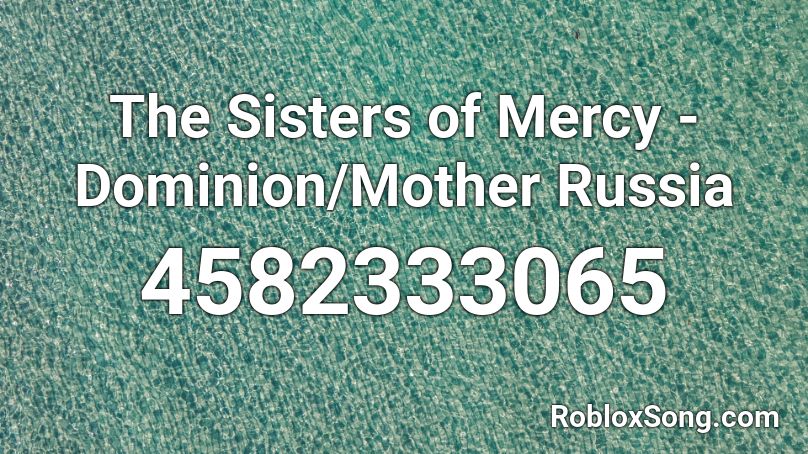 The Sisters of Mercy - Dominion/Mother Russia Roblox ID