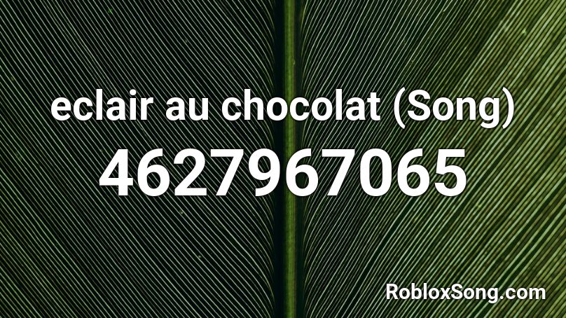eclair au chocolat (Song) Roblox ID