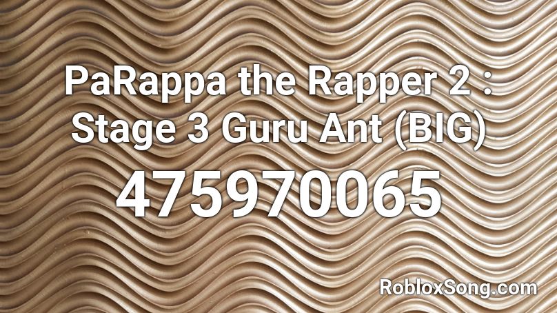 PaRappa the Rapper 2 : Stage 3 Guru Ant (BIG) Roblox ID