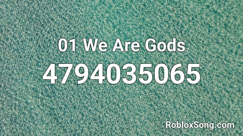 01 We Are Gods Roblox ID