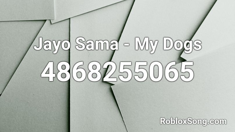 Jayo Sama - My Dogs Roblox ID