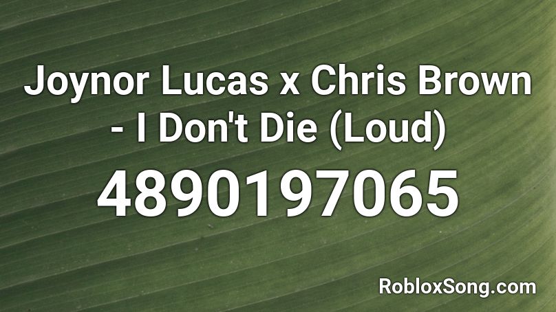 Joynor Lucas X Chris Brown I Don T Die Loud Roblox Id Roblox Music Codes - roblox lucas song