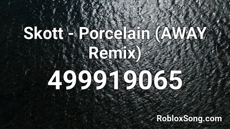 Skott - Porcelain (AWAY Remix) Roblox ID