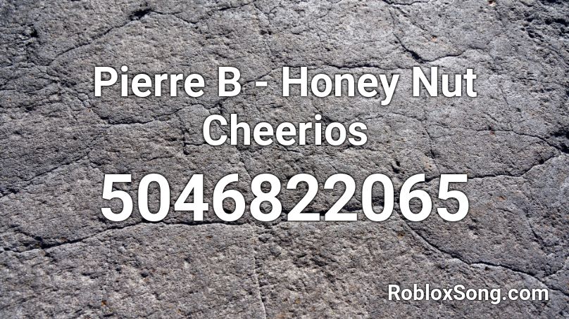 Pierre B - Honey Nut Cheerios Roblox ID