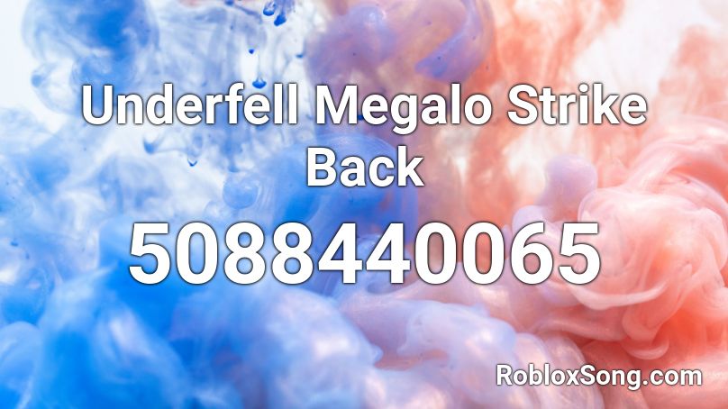 Underfell Megalo Strike Back Roblox ID