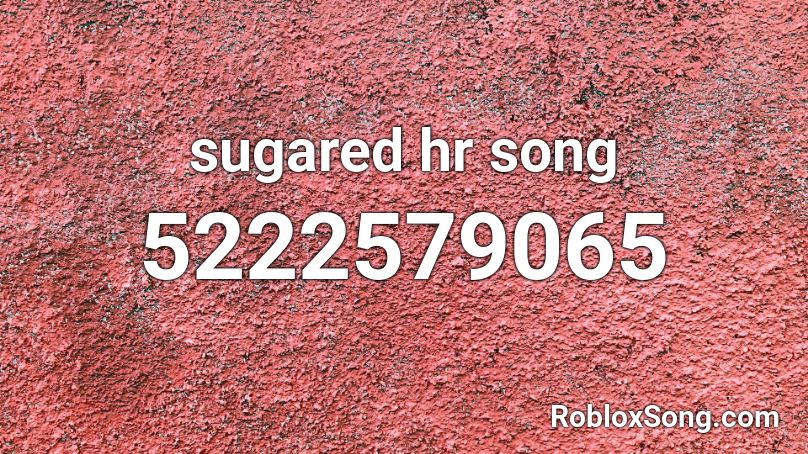 sugared hr song Roblox ID