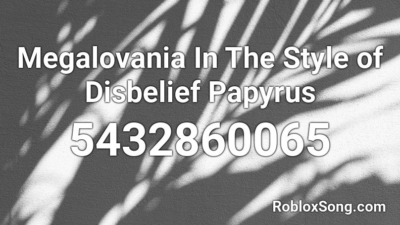 Megalovania In The Style Of Disbelief Papyrus Roblox Id Roblox Music Codes - disbelief papyrus id roblox
