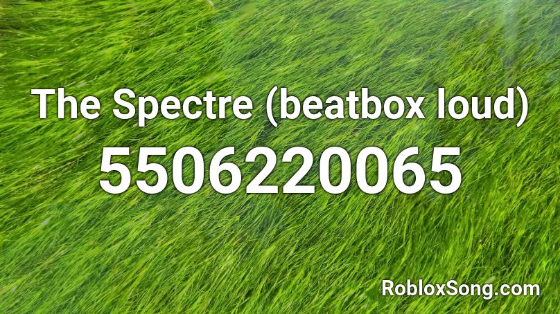 The Spectre Beatbox Loud Roblox Id Roblox Music Codes - spectre song id roblox