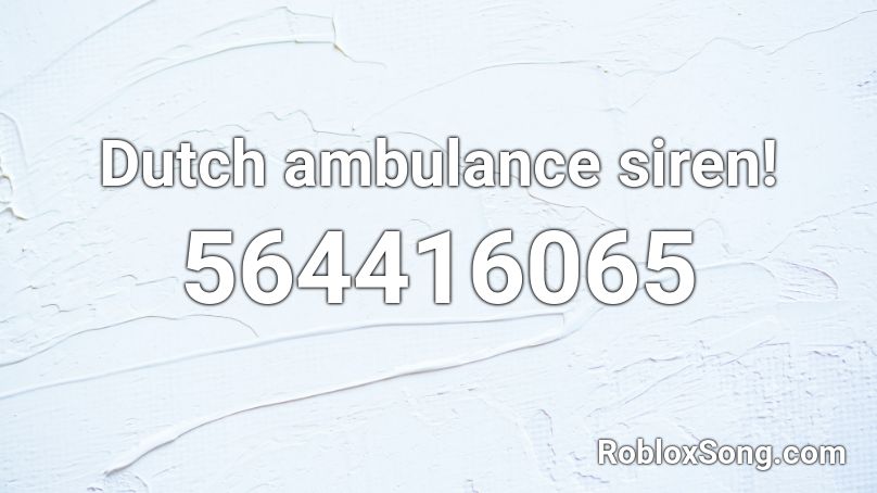 Dutch Ambulance Siren Roblox Id Roblox Music Codes - dutch ambulance siren roblox