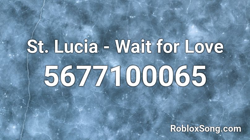 St Lucia Wait For Love Roblox Id Roblox Music Codes - roblox song id waiting for love