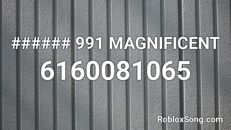 ###### 991 MAGNIFICENT Roblox ID