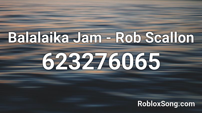Balalaika Jam - Rob Scallon Roblox ID