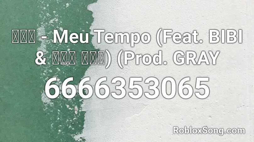 허원혁 - Meu Tempo (Feat. BIBI & 사이먼 도미닉) (Prod. GRAY Roblox ID