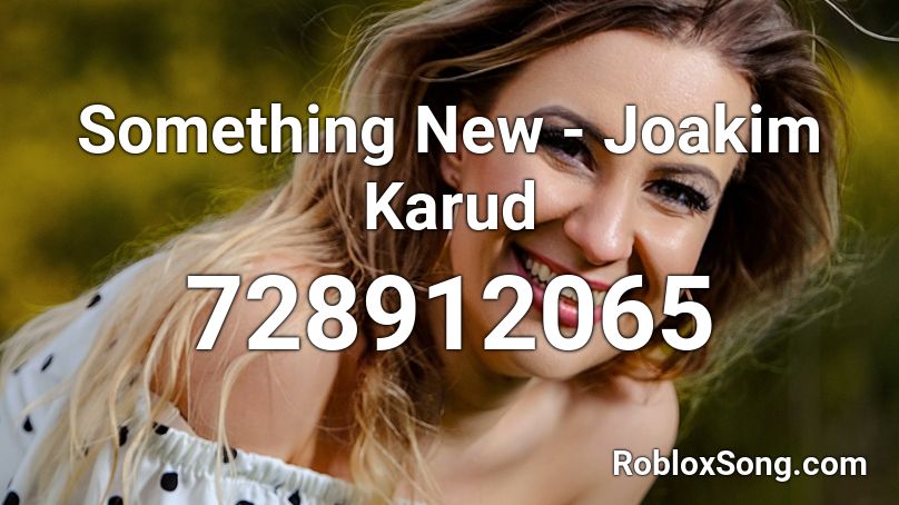 Something New - Joakim Karud Roblox ID