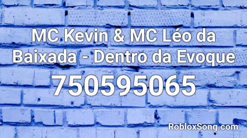 MC Kevin & MC Léo da Baixada - Dentro da Evoque Roblox ID