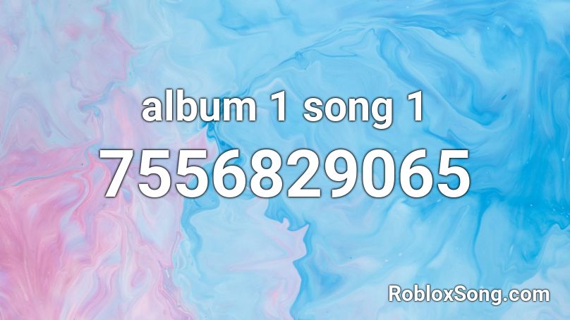 album 1 song 1 Roblox ID