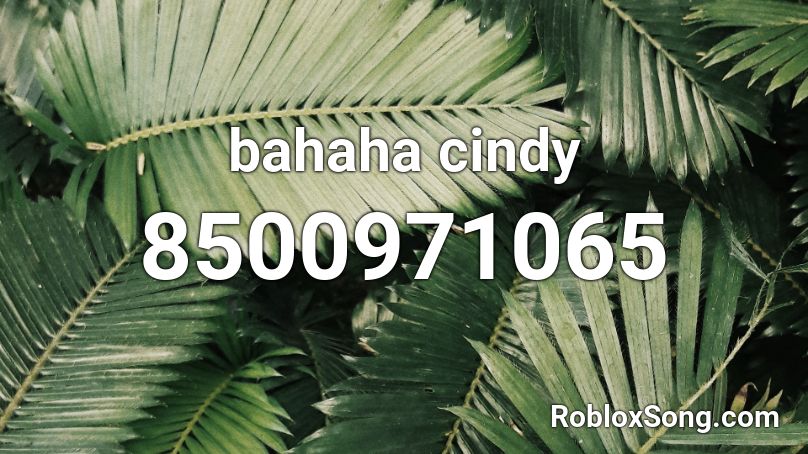 bahaha cindy Roblox ID