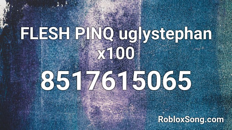 FLESH  PINQ  uglystephan  x100 Roblox ID