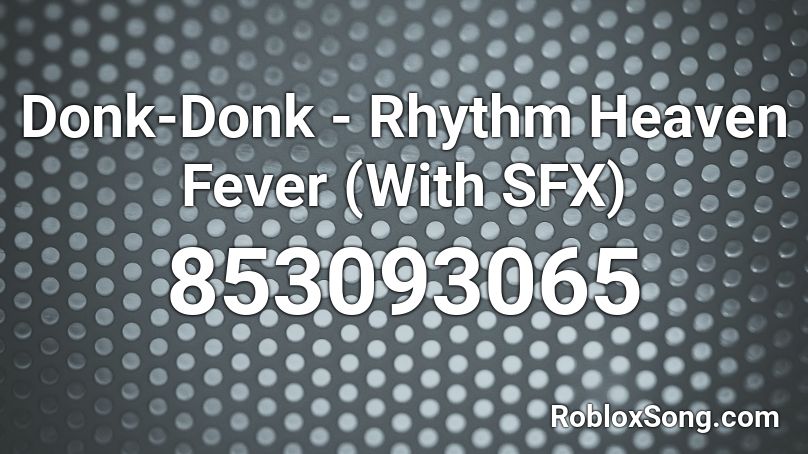 Donk-Donk - Rhythm Heaven Fever (With SFX) Roblox ID