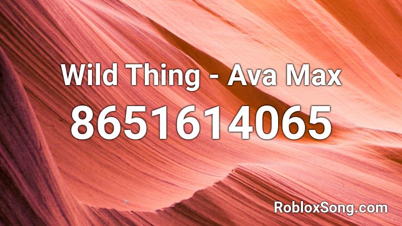 Wild Thing - Ava Max Roblox ID