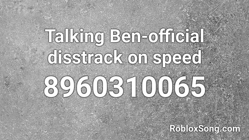 Talking Ben-official disstrack on speed Roblox ID