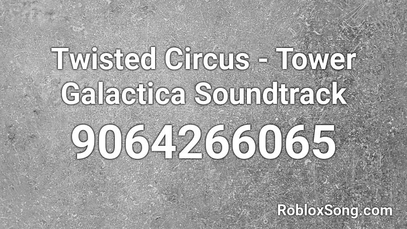 Twisted Circus - Tower Galactica Soundtrack Roblox ID