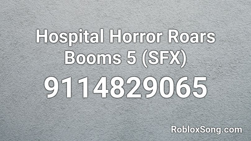 Hospital Horror Roars Booms 5 (SFX) Roblox ID