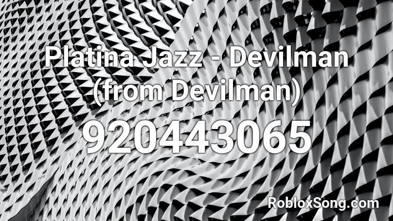 Platina Jazz - Devilman (from Devilman) Roblox ID