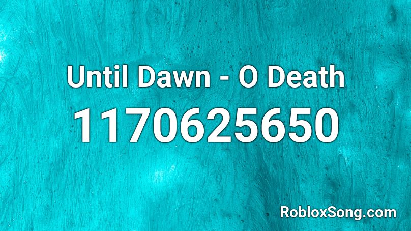 Until Dawn - O Death Roblox ID