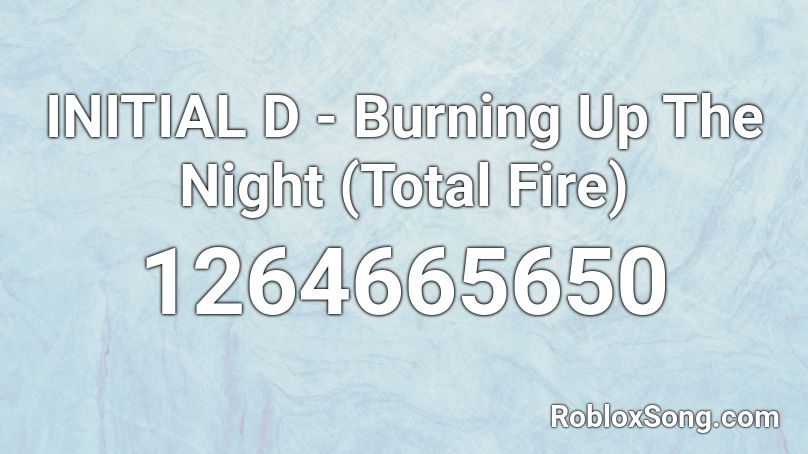 INITIAL D - Burning Up The Night (Total Fire) Roblox ID