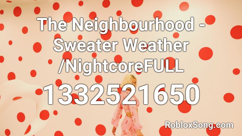 The Neighbourhood Sweater Weather Nightcorefull Roblox Id Roblox Music Codes - roblox song id sweaters