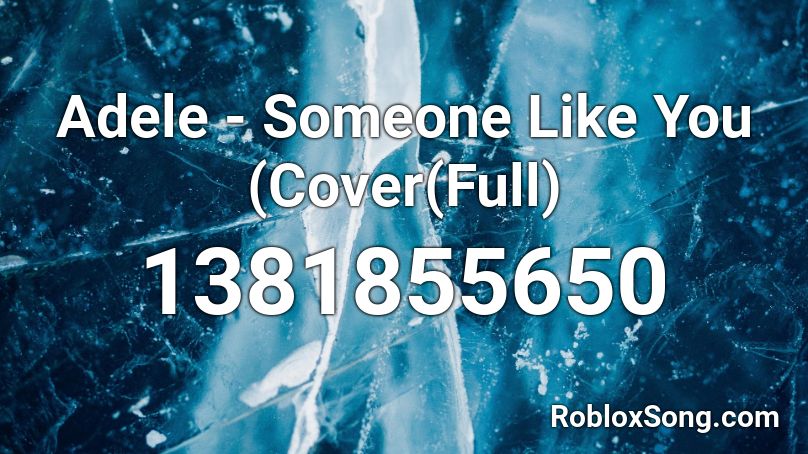 Adele - Someone Like You (Cover(Full) Roblox ID