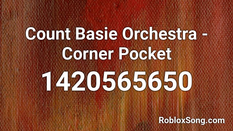 Count Basie Orchestra - Corner Pocket Roblox ID