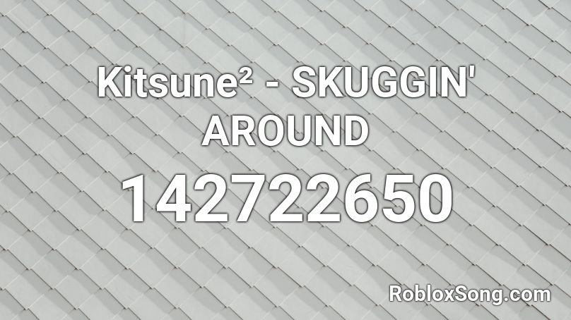 Kitsune² - SKUGGIN' AROUND Roblox ID