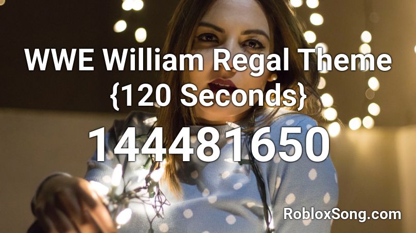 WWE William Regal Theme {120 Seconds} Roblox ID