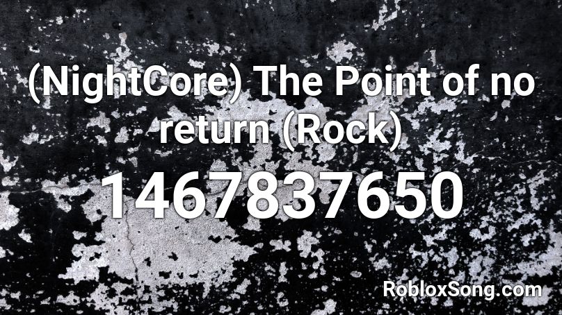 (NightCore) The Point of no return (Rock) Roblox ID