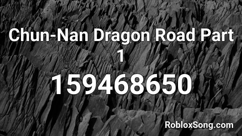 Chun-Nan Dragon Road Part 1 Roblox ID