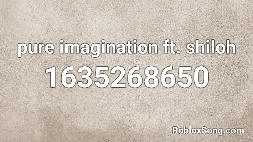 pure imagination ft. shiloh Roblox ID
