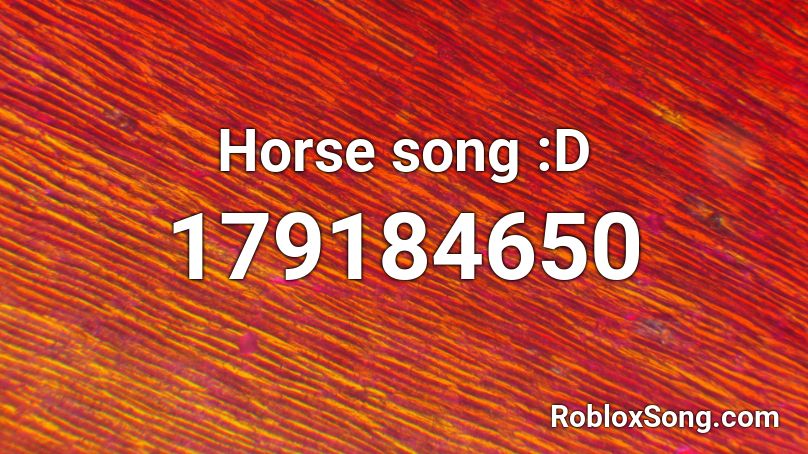 Horse song :D Roblox ID