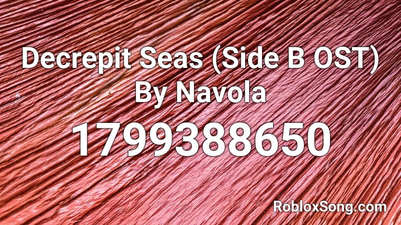 Decrepit Seas (Side B OST) By Navola Roblox ID