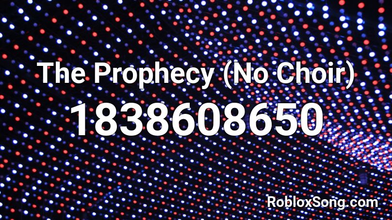 The Prophecy (No Choir) Roblox ID