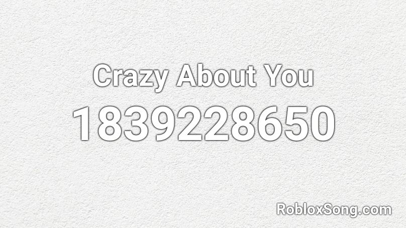 Crazy About You Roblox ID