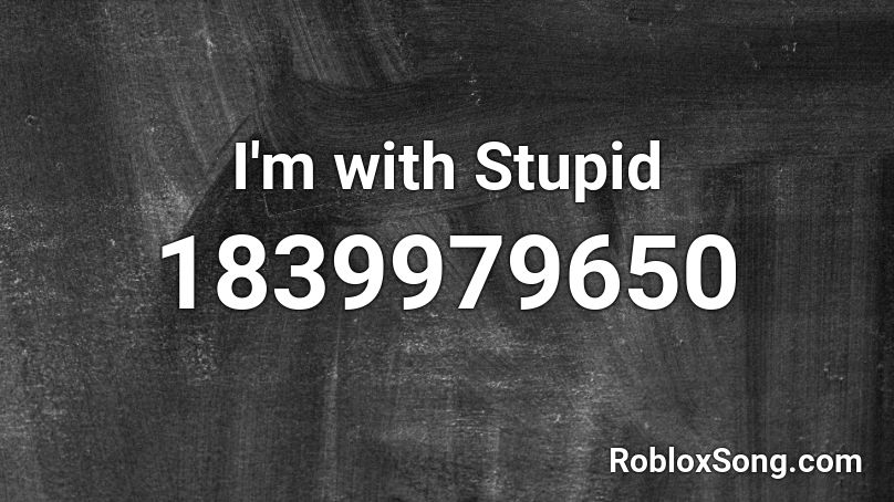 I'm with Stupid Roblox ID