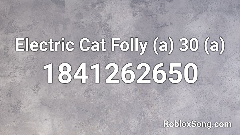 Electric Cat Folly (a) 30 (a) Roblox ID